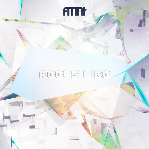 FMNT - Feels Like [EDM.com Exclusive]