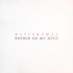Astronomyy - Nothin On My Mind (Martin Haber & Neil Richter Edit)Free Download