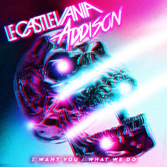 Le Castle Vania + Addison - I Want You *FREE DOWNLOAD*