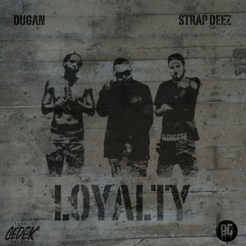Dugan Ft. Strap Deez - Loyalty (PROD. BY CEDEK)