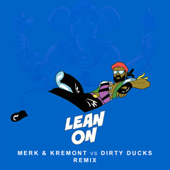 Major Lazer, DJ Snake - Lean On (Merk & Kremont Vs. Dirty Ducks Remix)