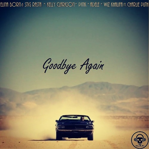 Goodbye Again (Elina Born & Stig Rasta/Kelly Clarkson/Pink/Adele/Wiz Khalifa ft.Charlie Puth)