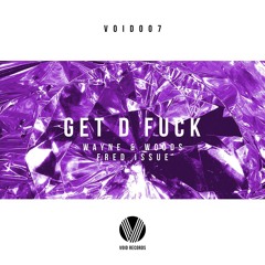 Wayne & Woods, Fred Issue - Get D Fuck (Original Mix) [OUT NOW]