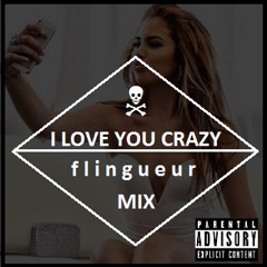 [Love You Crazy] Flingueur Mix