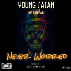 Young Saiah ft. NhT Chippass - Never Worried (Prod. Davo-O Of The A - Team) [New 2015]