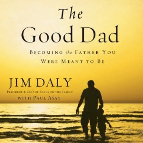 THE GOOD DAD by Jim Daly