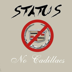 Status - No Cadillacs
