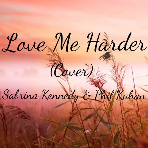 Sabrina Kennedy & Phil Kahan - Love Me Harder (Cover)