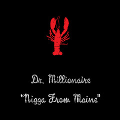 Dr. Millionaire - Nigga From Maine (Prod. by Conrizzle)