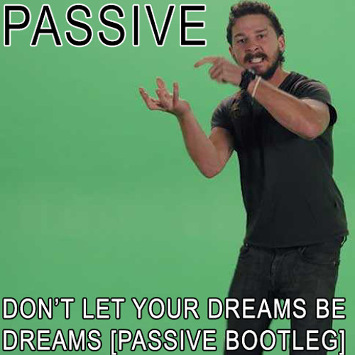 Don't Let Your Dreams Be Dreams [Passive Bootleg]