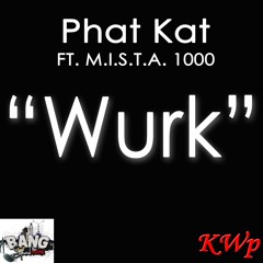 Phat Kat Ft. M.I.S.T.A 1000--- WURK