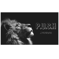 P.U.S.H JHoward  produced by {eifkeyz}