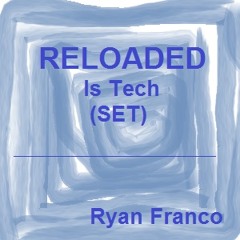 Reloaded Is Tech (2015 Set)- Ryan Franco