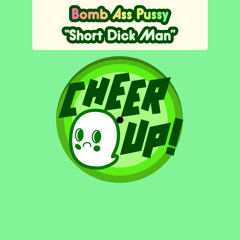 [CHEERUP-004] Bomb Ass Pussy "Short Dick Man (Instrumental)"