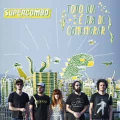 Supercombo - Todo Dia é Dia de Comemorar .mp3