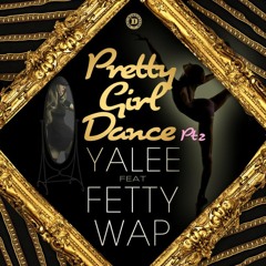 Yalee ft. Fetty Wap // Pretty Girl Dance Pt. 2