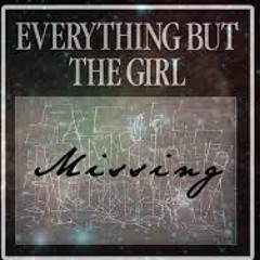 Everything But the Girl ~ Missing (E.Ç & )