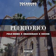 TocaBang Presents - Puerto Rico (feat Polo Neemz x SmackCrack x Oochie)
