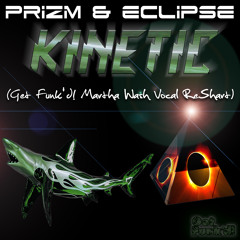 Prizm & Eclipse ‎– Kinetic (Get Funk'd! Martha Wash Vocal ReShart)