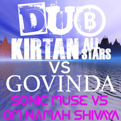 Sonic Muse vs Om Namah Shivaya_Govinda vs Dub Kirtan All Stars (feat. Arjun Baba, Claire Thompson)