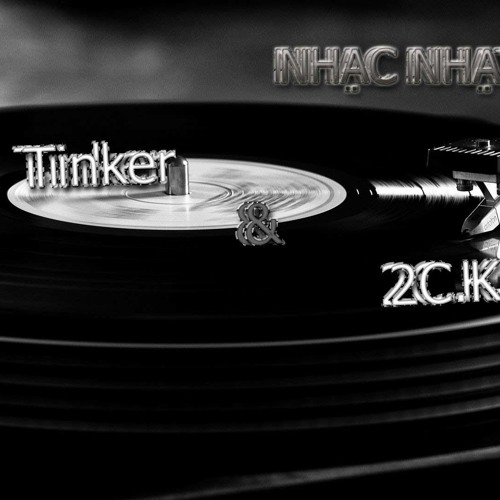 Nhạc Nhạt - Tinker & 2C.K
