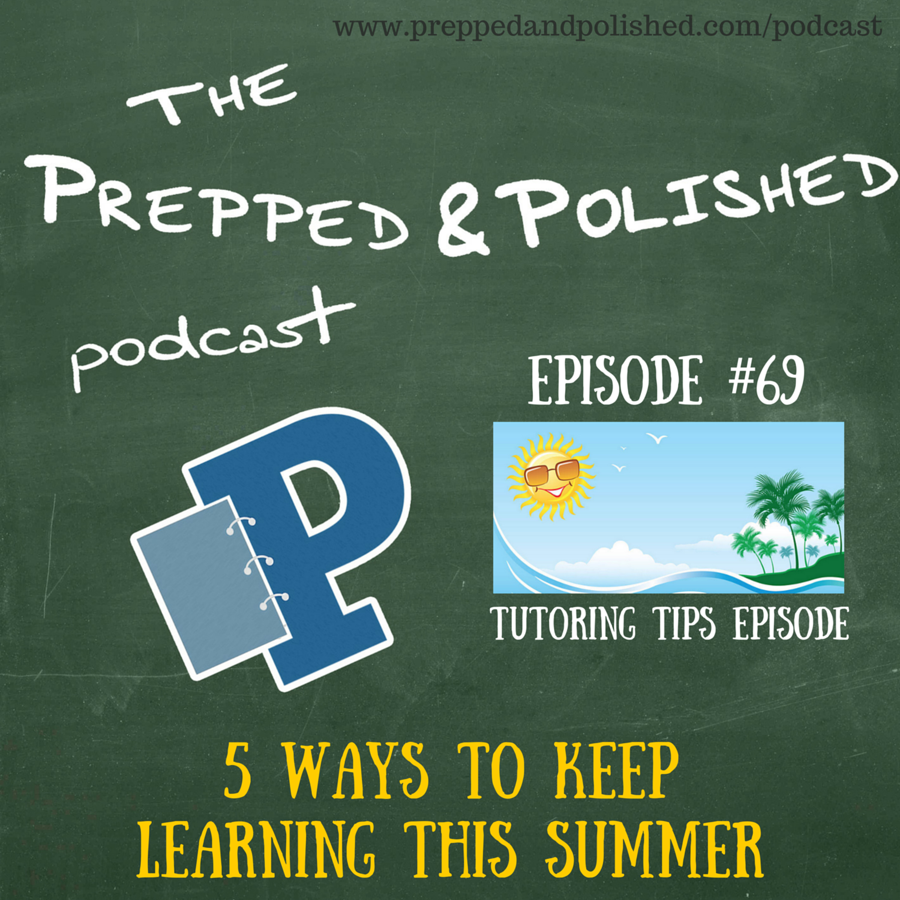 P&P Tutoring Tips Episode 69: "Five Ways To Keep Learning This Summer" episode artwork