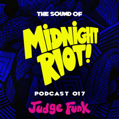 THE SOUND OF MIDNIGHT RIOT -  Podcast 017 - Judge Funk