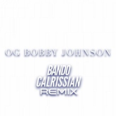 QUE - OG BOBBY JOHNSON (BANDO CALRISSIAN REMIX)