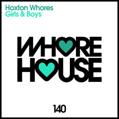 Hoxton Whores - Girls & Boys (Original Mix) Whore House (Promo Edit) Released 18.06.15