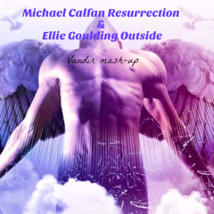 Michael Calfan Resurrection & Ellie Goulding Outside ( Giuseppe De Rito mash-up/bootleg)