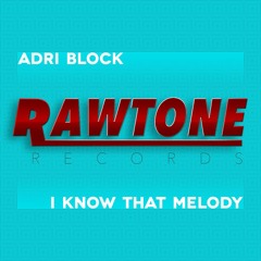 Adri Block - I Know That Melody ( Original SOUNDCLOUD EDIT)