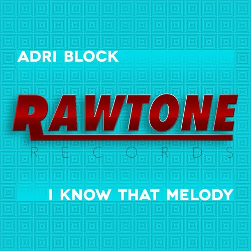 Adri Block - I Know That Melody ( Original SOUNDCLOUD EDIT)