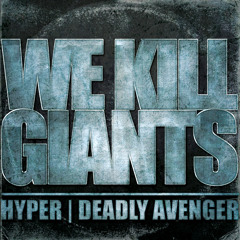 Hyper Vs Deadly Avenger 'We Kill Giants'