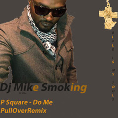 P Square - Do Me(Dj Mike Smoking Pullover Remix)