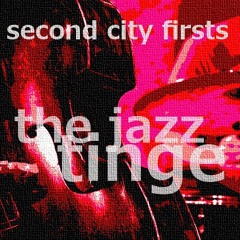 SECOND CITY FIRSTS - 'THE JAZZ TINGE' - (Demo Snippet)