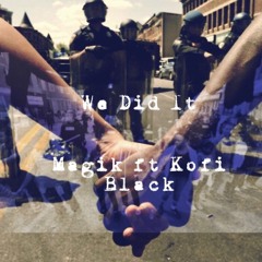 We Did It Ft Kofi Black