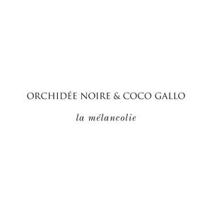 ORCHIDÉE NOIRE & Coco Gallo - La mélancolie
