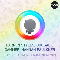 Darren Styles, Dougal & Gammer, Hannah Faulkner - Top Of The World (nanobii Remix)