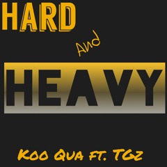Hard & Heavy - Koo Qua ft. TGz
