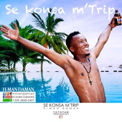 Se Konsa m' Trip By H-MAN DAMAN