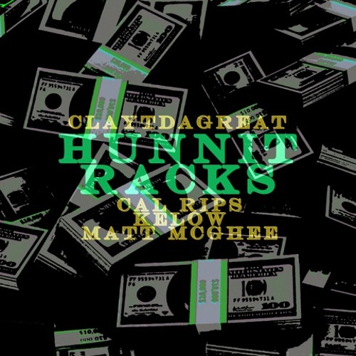 Hunnit Racks (feat. Cal Rips, Kelow & Matt McGhee)