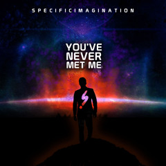 SpecificImagination - You've Never Met Me (VIP Edit)