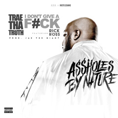 Trae Tha Truth ft. Rick Ross - I Don't Give A F*ck