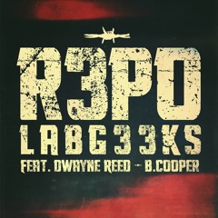 LABG33Ks - R3PO ft. Dwayne Reed & B.Cooper