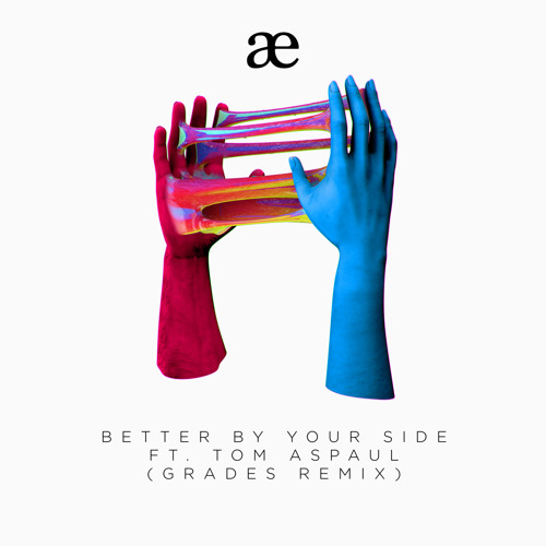 Better By Your Side ft. Tom Aspaul (GRADES Remix)