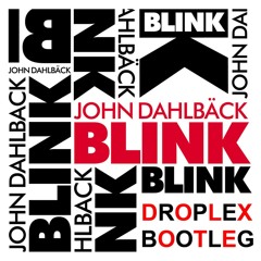 John Dahlback - Blink (Droplex Bootleg)