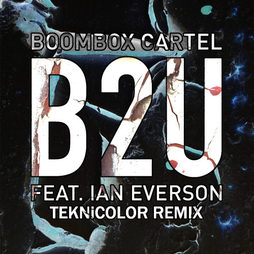 Boombox Cartel ft. Ian Everson B2U (TEKNiCOLOR Remix) by TEKNICOLOR Free download on ToneDen