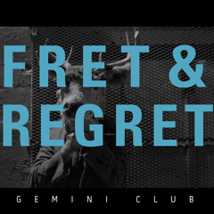 Gemini Club - Fret & Regret