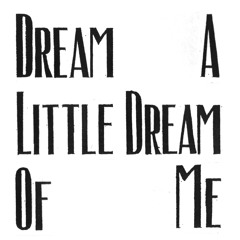 Dream A Little Dream Of Me