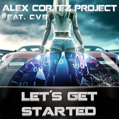 The Alex Cortez Project Feat. CVB - Let's Get Started (Dan Winter Remix Edit)